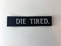 DIE TIRED. Embroidered Flight Tag